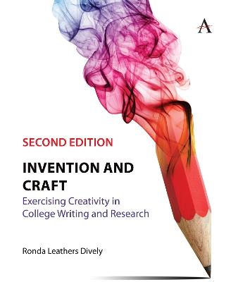 Invention and Craft, Second Edition: Exercising Creativity in College Writing and Research - Ronda Leathers Dively - cover