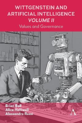 Wittgenstein and Artificial Intelligence, Volume II: Values and Governance - Alice C Helliwell,Alessandro Rossi,Brian Ball - cover