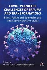 COVID-19 and the Challenges of Trauma and Transformations: Ethics, Politics and Spirituality and Alternative Planetary Futures