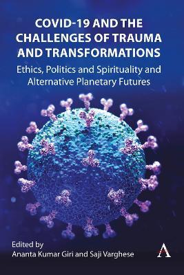 COVID-19 and the Challenges of Trauma and Transformations: Ethics, Politics and Spirituality and Alternative Planetary Futures - cover