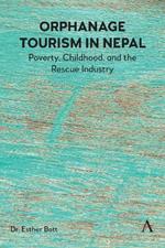 Orphanage Tourism in Nepal: Poverty, Childhood, and the Rescue Industry
