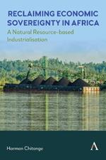 Reclaiming Economic Sovereignty in Africa: A Natural Resource-based Industrialisation Perspective