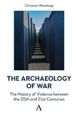 The Archaeology of War: The History of Violence between the 20th and 21st Centuries