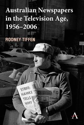 Australian Newspapers in the Television Age, 1956-2006 - Rodney Tiffen - cover