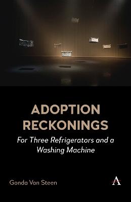 Adoption Reckonings: For Three Refrigerators and a Washing Machine - Gonda Van Steen - cover