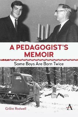 A Pedagogist’s Memoir: Some Boys Are Born Twice - Grant Rodwell - cover