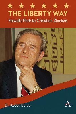 The Liberty Way: Falwell’s Path to Christian Zionism - Kobby Barda - cover