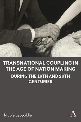 Transnational Coupling in the Age of Nation Making during the 19th and 20th Centuries - Nicole Leopoldie - cover