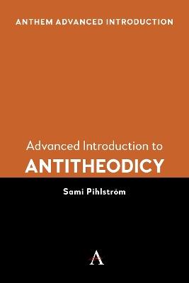 Advanced Introduction to Antitheodicy - Sami Pihlström - cover