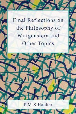 Final Reflections on Wittgenstein and Other Topics - P. M. S. Hacker - cover