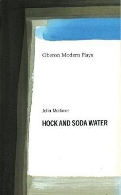 Hock and Soda Water - John Mortimer - cover