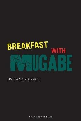 Breakfast With Mugabe - Fraser Grace - cover