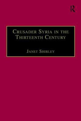Crusader Syria in the Thirteenth Century: The Rothelin Continuation of the History of William of Tyre with Part of the Eracles or Acre Text - cover