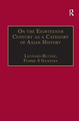 On the Eighteenth Century as a Category of Asian History: Van Leur in Retrospect - Leonard Blussé,Femme S Gaastra - cover