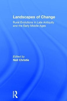 Landscapes of Change: Rural Evolutions in Late Antiquity and the Early Middle Ages - cover