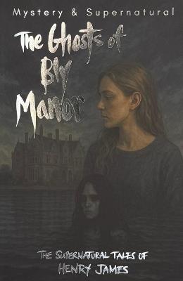 The Ghosts of Bly Manor: Ghost Stories of Henry James - Henry James - cover