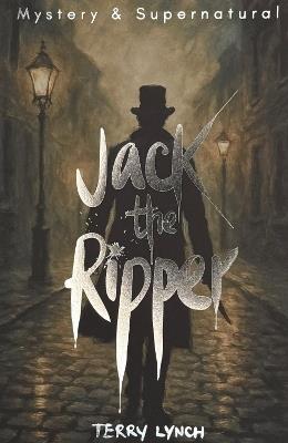 Jack the Ripper: The Whitechapel Murderer - Terry Lynch - cover