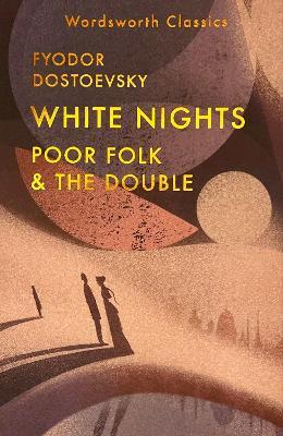 White Nights; Poor Folk; The Double - Fyodor Dostoevsky - cover