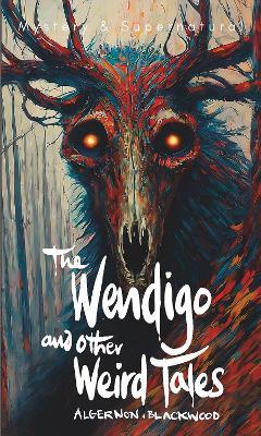 The Wendigo and Other Weird Tales - Algernon Blackwood - cover