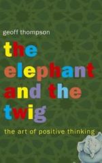 The Elephant and The Twig: The Art of Positive Thinking