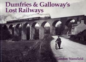 Dumfries and Galloway's Lost Railways - Gordon Stansfield - cover