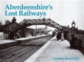 Aberdeenshire's Lost Railways - Gordon Stansfield - cover