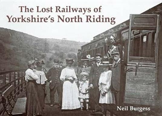 The Lost Railways of Yorkshire's North Riding - Neil Burgess - cover