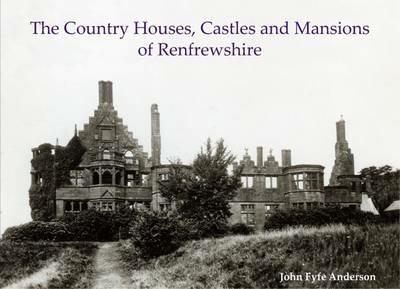 The Country Houses, Castles and Mansions of Renfrewshire - John Fyfe Anderson - cover
