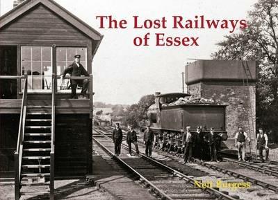 The Lost Railways of Essex - Neil Burgess - cover