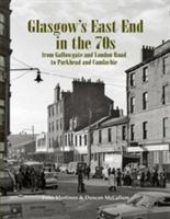 Glasgow's East End in the 70s: From Gallowgate and London Road to Parkhead and Camlachie - Peter Mortimer,Duncan McCallum - cover