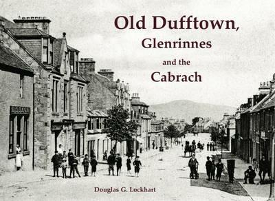 Old Dufftown, Glenrinnes and the Cabrach - Douglas G. Lockhart - cover