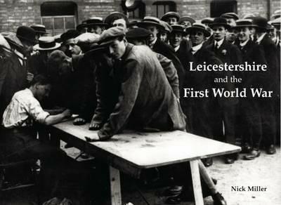 Leicestershire and the First World War - Nick Miller - cover