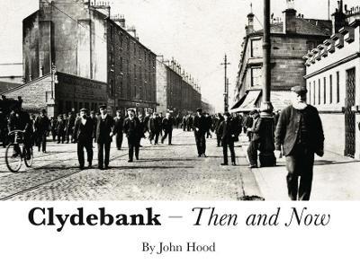 Clydebank Then & Now - John Hood - cover