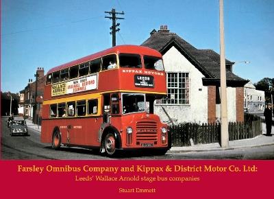 Farsley Omnibus Company and Kippax & District Motor Co. Ltd: Leeds' Wallace Arnold stage bus companies - Stuart Emmett - cover