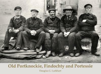 Old Portknockie, Findochty and Portessie - Douglas G. Lockhart - cover