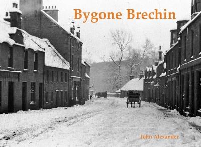 Bygone Brechin - John Alexander - cover