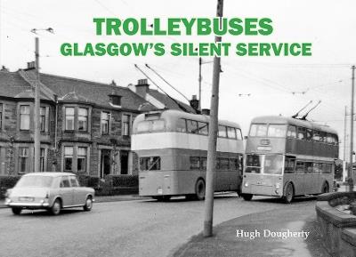 Trolleybuses: Glasgow's Silent Service - Hugh Dougherty - cover