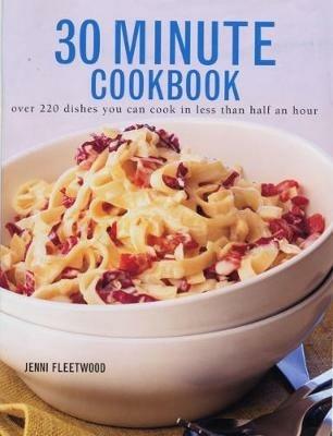 30 Minute Cookbook: Over 220 dishes you can cook in less than half an hour - Jenni Fleetwood - cover