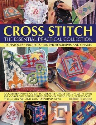 Cross Stitch: The Essential Practical Collection: Techniques, Projects, 600 Photographs and Charts; A comprehensive guide to creative cross stitch with over 150 gorgeous step-by-step designs in Celtic style, traditional style, folk art and contemporary style - Dorothy Wood - cover