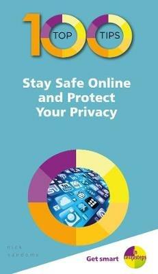 100 Top Tips - Stay Safe Online and Protect Your Privacy - Nick Vandome - cover
