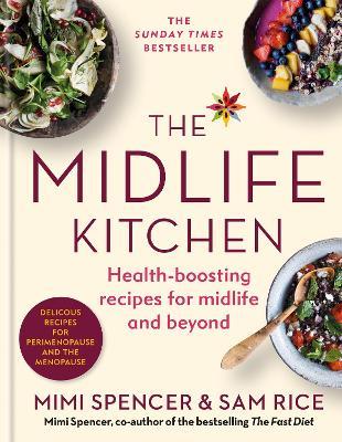 The Midlife Kitchen: health-boosting recipes for midlife & beyond - Mimi Spencer,Sam Rice - cover