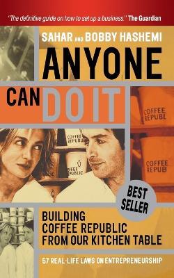 Anyone Can Do It: Building Coffee Republic from Our Kitchen Table - 57 Real Life Laws on Entrepreneurship - Sahar Hashemi,Bobby Hashemi - cover