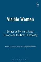 Visible Women: Essays on Feminist Legal Theory and Political Philosophy - cover