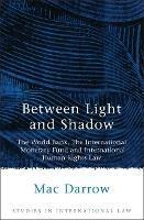 Between Light and Shadow: The World Bank, The International Monetary Fund and International Human Rights Law - Mac Darrow - cover
