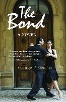 The Bond: A Novel - George P Fletcher - cover
