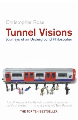 Tunnel Visions: Journeys of an Underground Philosopher - Christopher Ross - cover