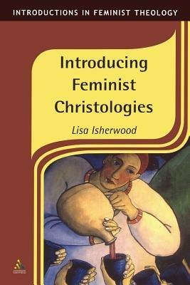 Introducing Feminist Christologies - Lisa Isherwood - cover