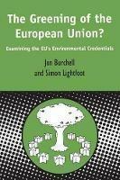 Greening of the European Union: Examining the EU's Environmental Credentials - Jon Burchell,Simon Lightfoot - cover