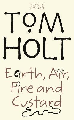 Earth, Air, Fire And Custard: J.W. Wells & Co. Book 3 - Tom Holt - cover
