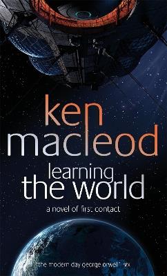 Learning The World: A novel of first contact - Ken MacLeod - cover